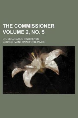 Cover of The Commissioner Volume 2, No. 5; Or, de Lunatico Inquirendo