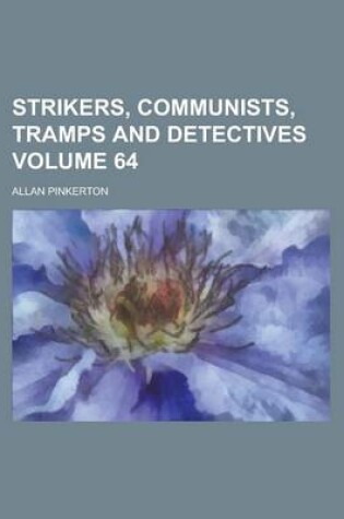 Cover of Strikers, Communists, Tramps and Detectives Volume 64