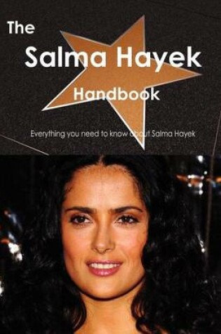 Cover of The Salma Hayek Handbook - Everything You Need to Know about Salma Hayek