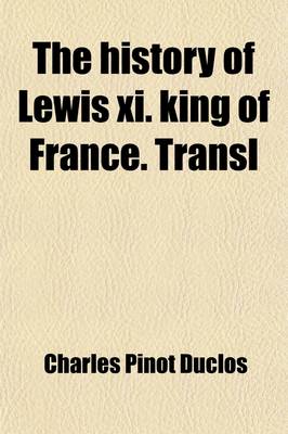 Book cover for The History of Lewis XI. King of France. Transl