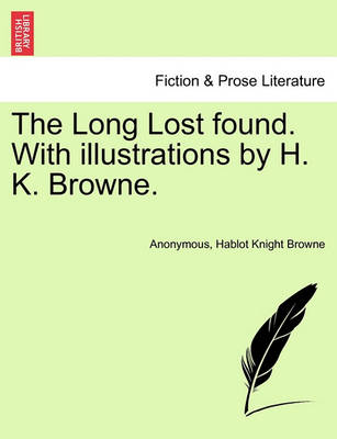 Book cover for The Long Lost Found. with Illustrations by H. K. Browne.