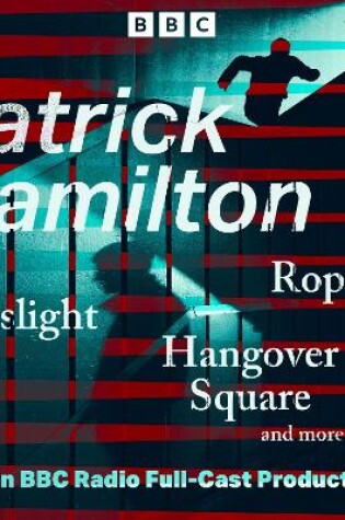 Cover of Patrick Hamilton: Rope, Gaslight, Hangover Square and more