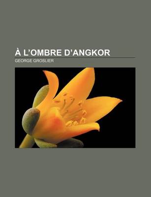 Book cover for A L'Ombre D'Angkor