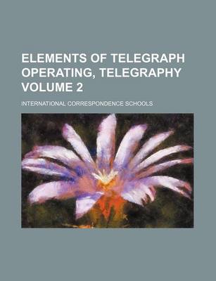 Book cover for Elements of Telegraph Operating, Telegraphy Volume 2