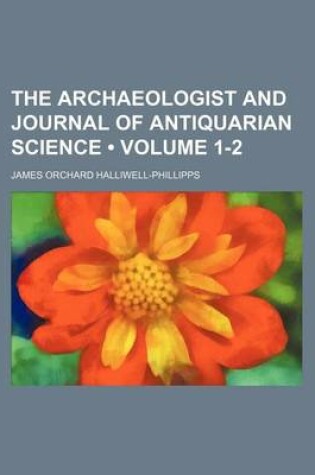 Cover of The Archaeologist and Journal of Antiquarian Science (Volume 1-2)