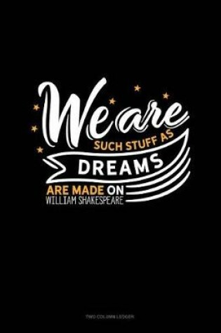 Cover of We Are Such Stuff as Dreams Are Made on