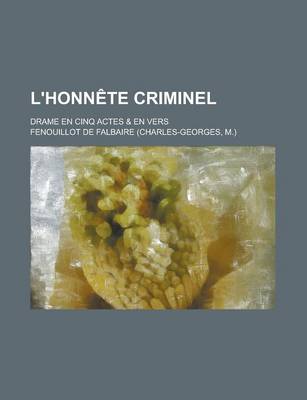 Book cover for L'Honnete Criminel; Drame En Cinq Actes & En Vers