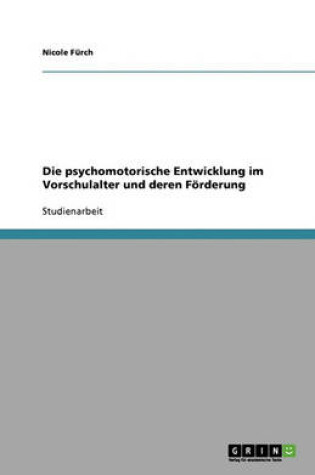 Cover of Die psychomotorische Entwicklung im Vorschulalter und deren Foerderung