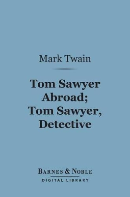 Book cover for Tom Sawyer Abroad; Tom Sawyer, Detective (Barnes & Noble Digital Library)
