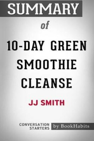 Cover of Summary of 10-Day Green Smoothie Cleanse by JJ Smith