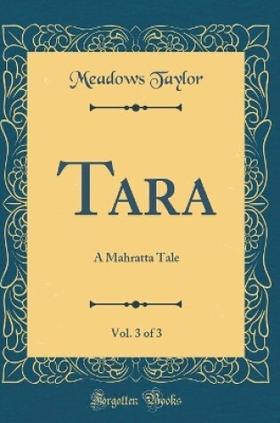 Cover of Tara, Vol. 3 of 3: A Mahratta Tale (Classic Reprint)