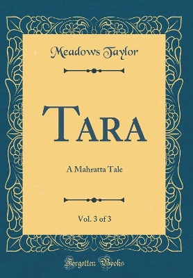 Book cover for Tara, Vol. 3 of 3: A Mahratta Tale (Classic Reprint)