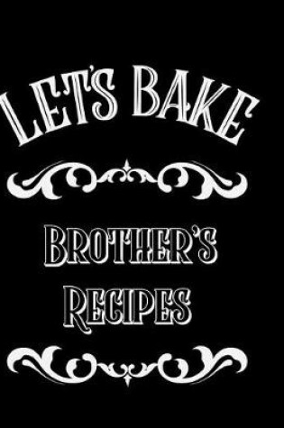 Cover of Let's Bake Brother's Recipes