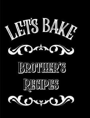 Book cover for Let's Bake Brother's Recipes