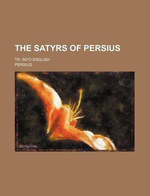 Book cover for The Satyrs of Persius; Tr. Into English