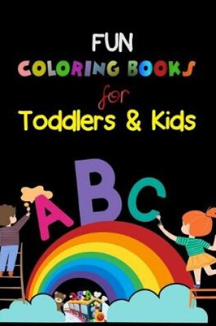Cover of Fun Coloring Books for Toddlers & Kids