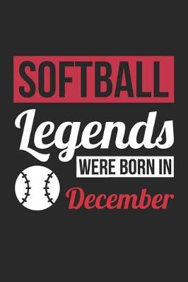 Book cover for Softball Notebook - Softball Legends Were Born In December - Softball Journal - Birthday Gift for Softball Player