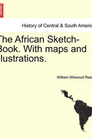 Cover of The African Sketch-Book. with Maps and Illustrations. Vol. I.