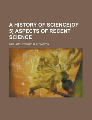 Book cover for A History of Science(of 5) Aspects of Recent Science Volume 5