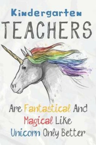 Cover of Kindergarten Teachers Are Fantastical & Magical Like A Unicorn Only Better