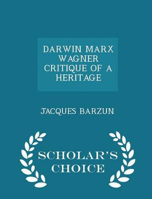 Book cover for Darwin Marx Wagner Critique of a Heritage - Scholar's Choice Edition