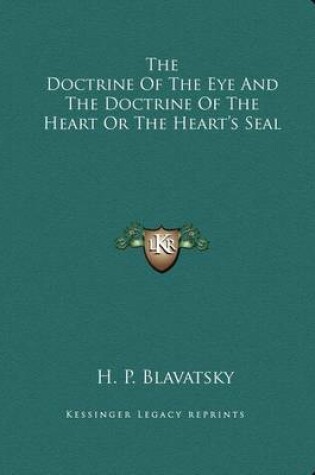 Cover of The Doctrine of the Eye and the Doctrine of the Heart or the Heart's Seal