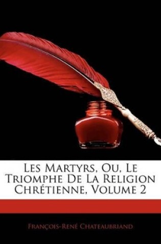 Cover of Les Martyrs, Ou, Le Triomphe de La Religion Chrtienne, Volume 2