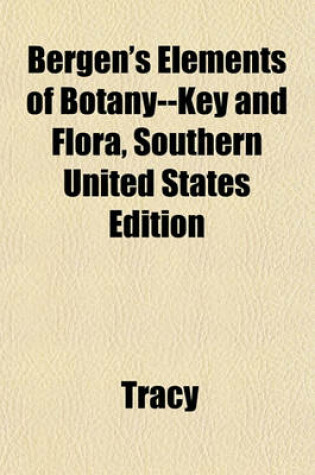 Cover of Bergen's Elements of Botany--Key and Flora, Southern United States Edition