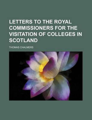 Book cover for Letters to the Royal Commissioners for the Visitation of Colleges in Scotland