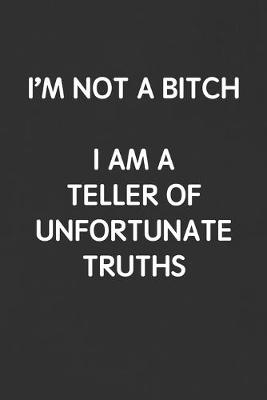 Book cover for I'm Not a Bitch. I Am a Teller of Unfortunate Truths