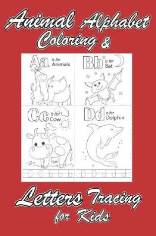 Cover of Animal Alphabet Coloring & Letters Tracing for Kids