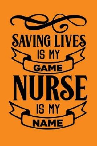 Cover of Saving Lives Is My Game, Nurse Is My Name