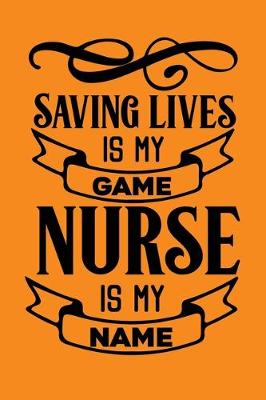 Cover of Saving Lives Is My Game, Nurse Is My Name