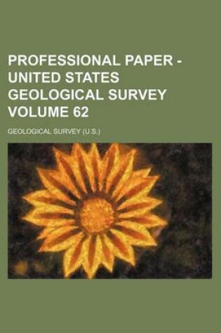 Cover of Professional Paper - United States Geological Survey Volume 62