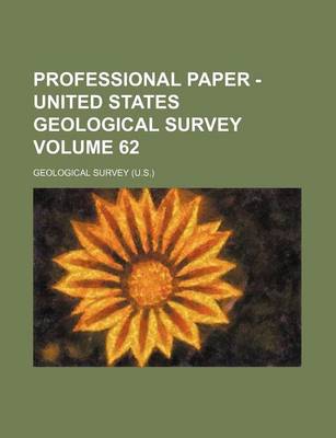 Book cover for Professional Paper - United States Geological Survey Volume 62