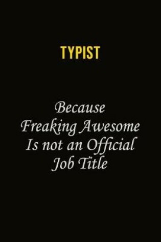 Cover of Typist Because Freaking Awesome Is Not An Official Job Title