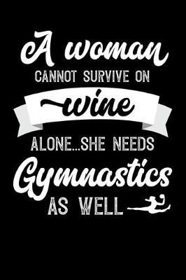 Book cover for A Woman Cannot Survive On Wine Alone She Needs Gymnastics As Well