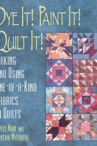 Cover of Dye it! Paint it! Quilt it!