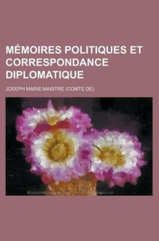 Cover of Memoires Politiques Et Correspondance Diplomatique