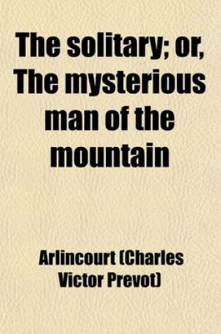 Cover of The Solitary; Or, the Mysterious Man of the Mountain