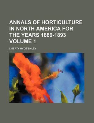 Book cover for Annals of Horticulture in North America for the Years 1889-1893 Volume 1