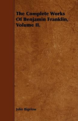 Book cover for The Complete Works Of Benjamin Franklin, Volume II.