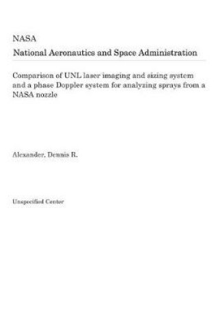 Cover of Comparison of Unl Laser Imaging and Sizing System and a Phase Doppler System for Analyzing Sprays from a NASA Nozzle