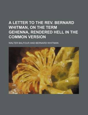 Book cover for A Letter to the REV. Bernard Whitman, on the Term Gehenna, Rendered Hell in the Common Version