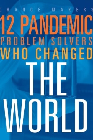 Cover of 12 Pandemic Problem Solvers Who Changed the World