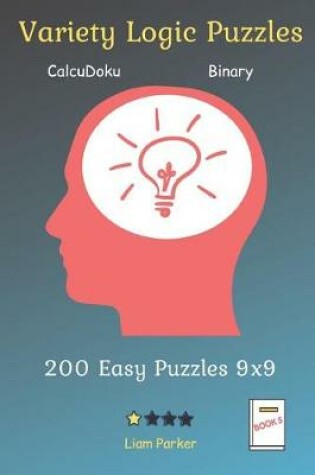 Cover of Variety Logic Puzzles - CalcuDoku, Binary 200 Easy Puzzles 9x9 Book 5