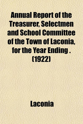 Book cover for Annual Report of the Treasurer, Selectmen and School Committee of the Town of Laconia, for the Year Ending . (1922)