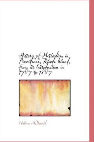 Cover of History of Methodism in Providence, Rhode Island, from Its Introduction in 1787 to 1887