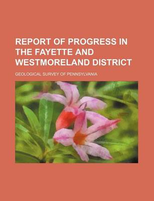 Book cover for Report of Progress in the Fayette and Westmoreland District