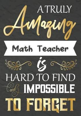 Book cover for A Truly Amazing Math Teacher Is Hard To Find And impossible To Forget